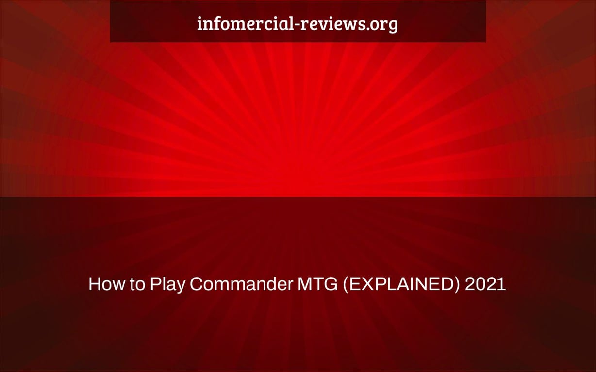 How to Play Commander MTG (EXPLAINED) 2021