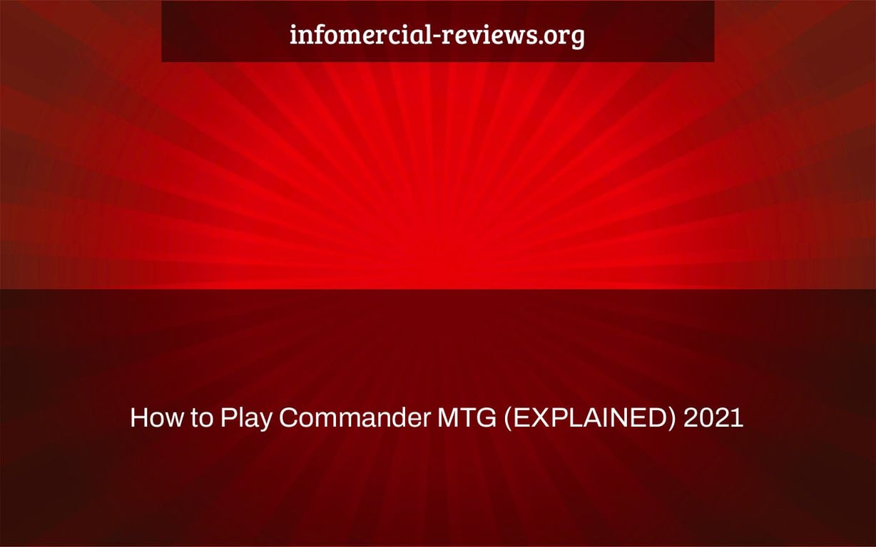 How to Play Commander MTG (EXPLAINED) 2021