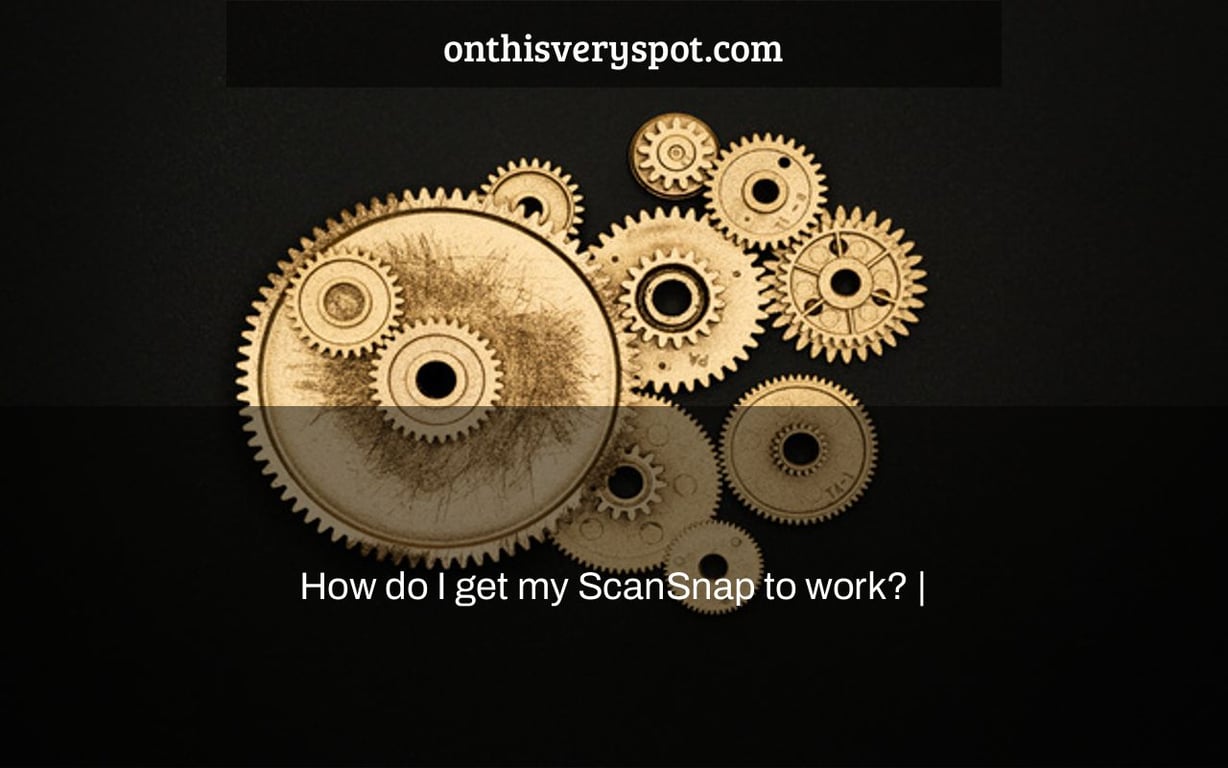 How do I get my ScanSnap to work? |