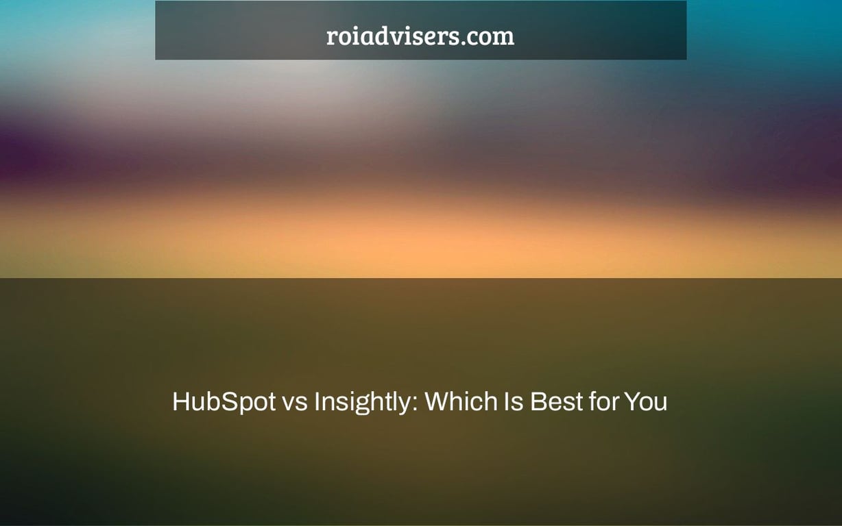 HubSpot vs Insightly: Which Is Best for You