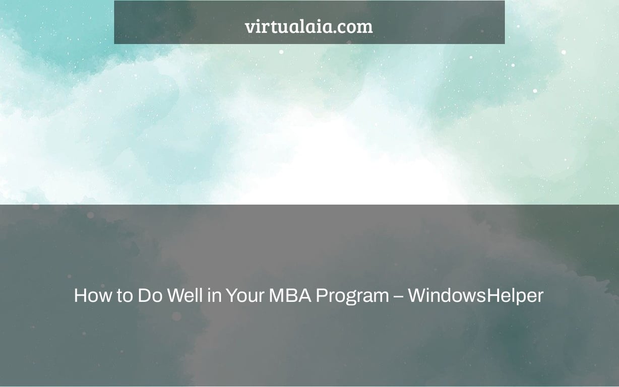How to Do Well in Your MBA Program – WindowsHelper