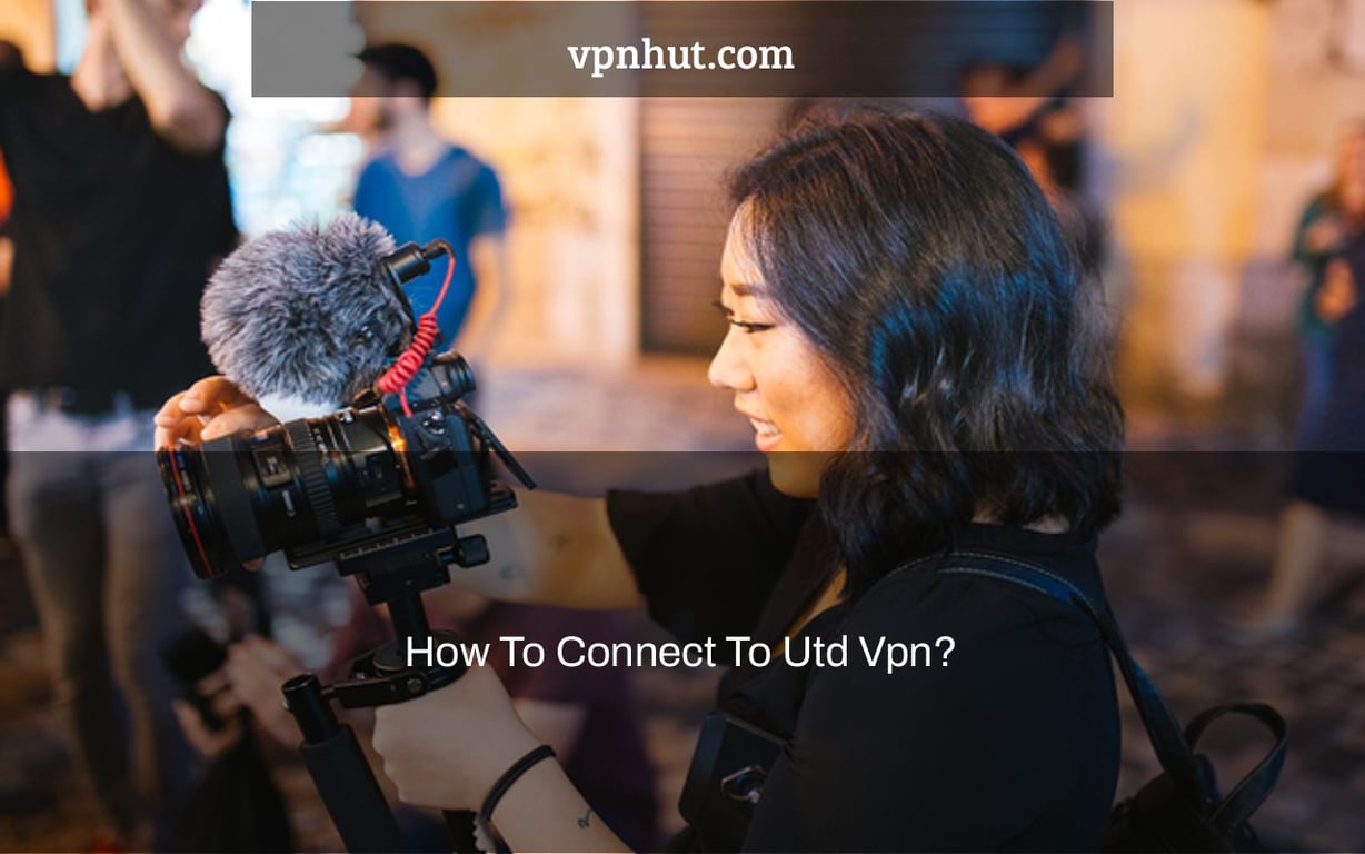 How To Connect To Utd Vpn?