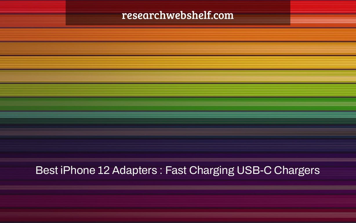 Best iPhone 12 Adapters : Fast Charging USB-C Chargers