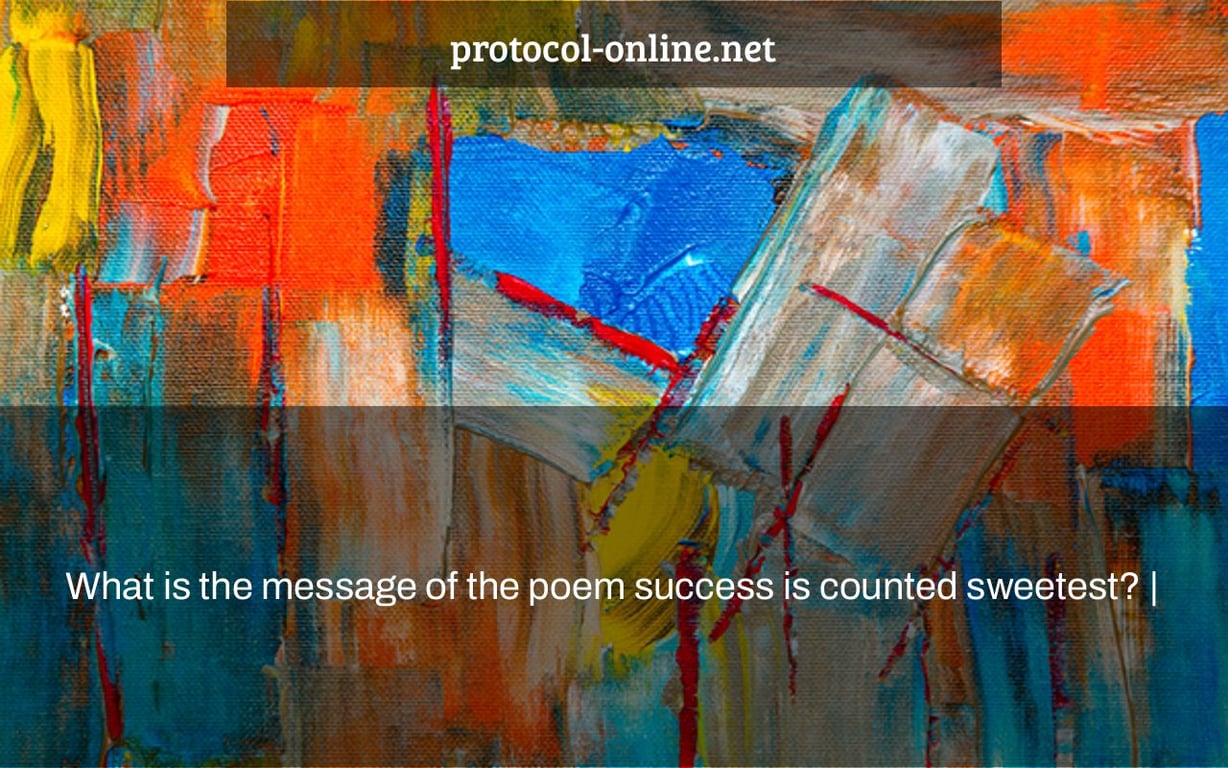 What is the message of the poem success is counted sweetest? |