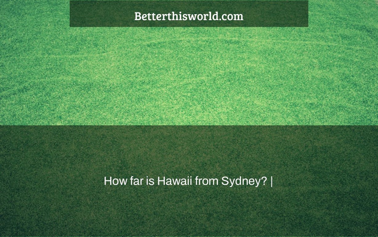 How far is Hawaii from Sydney? |