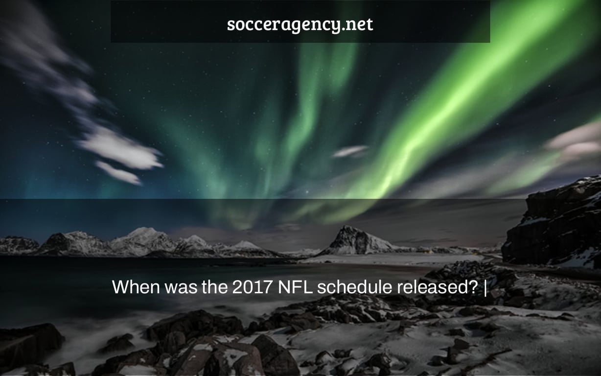 When was the 2017 NFL schedule released? |