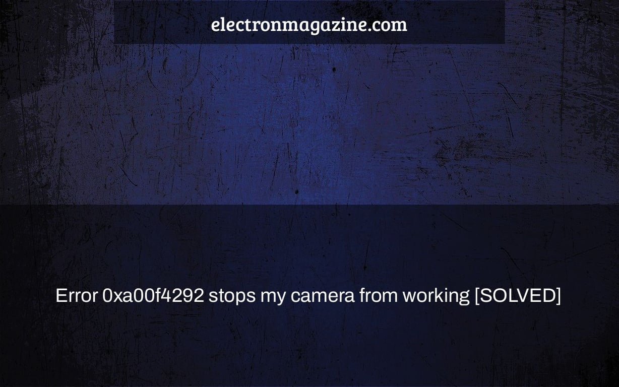 Error 0xa00f4292 stops my camera from working [SOLVED]