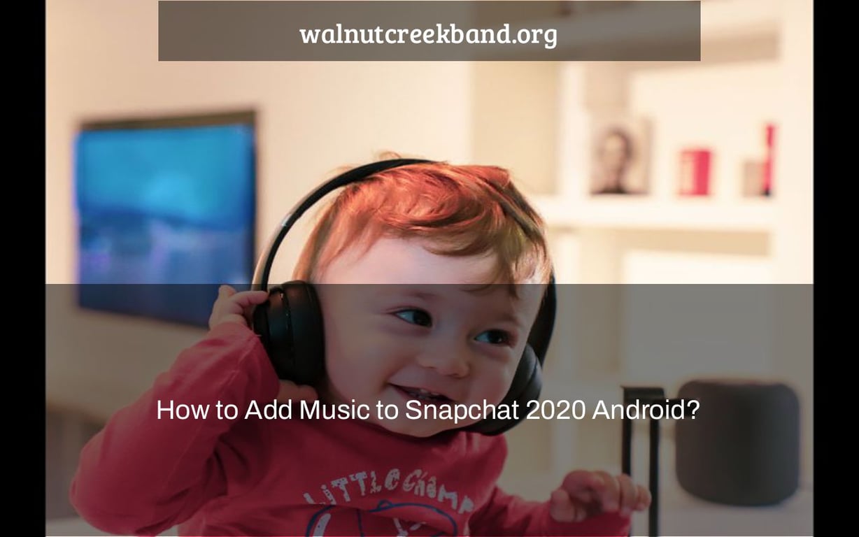 How to Add Music to Snapchat 2020 Android?