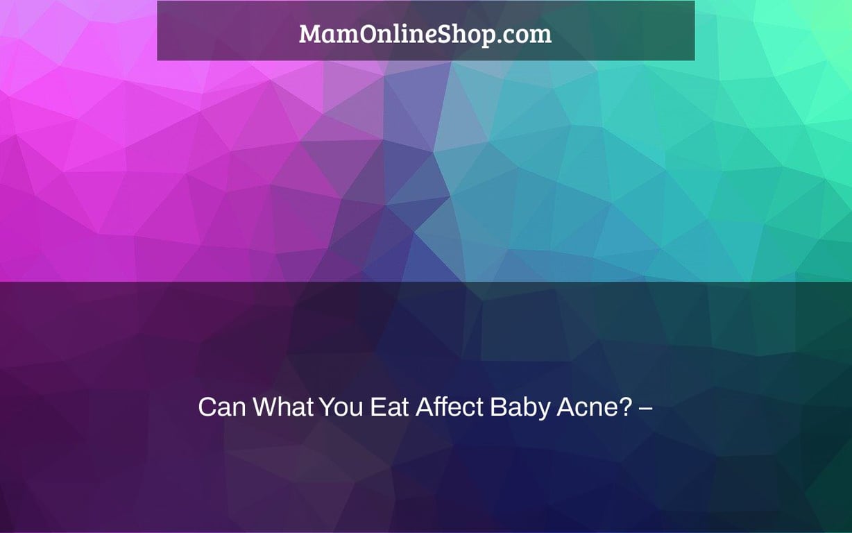 Can What You Eat Affect Baby Acne? –