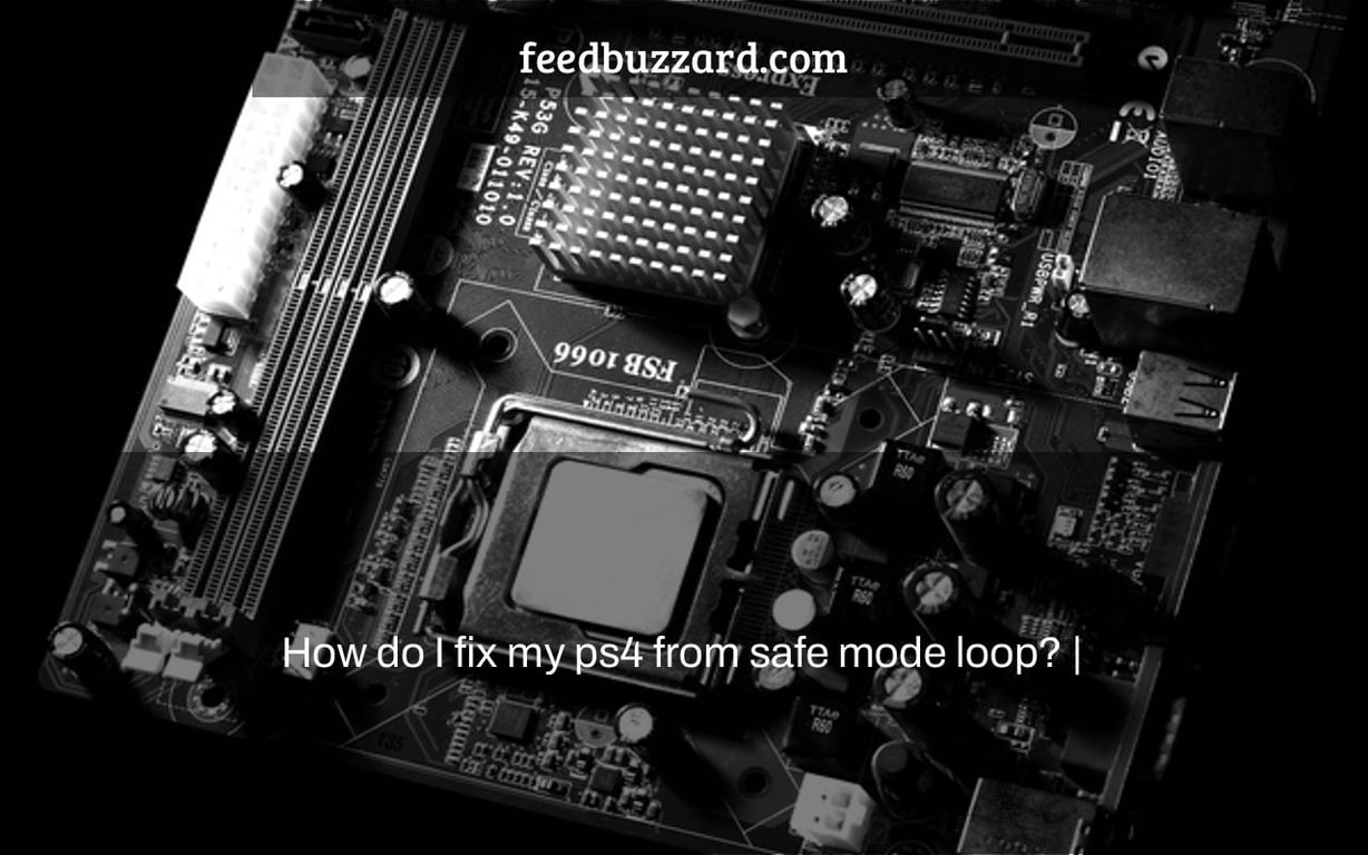 How do I fix my ps4 from safe mode loop? |