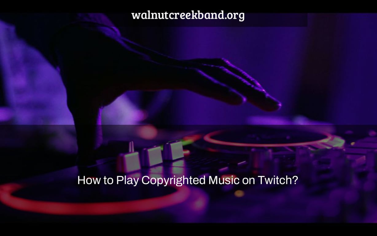 How to Play Copyrighted Music on Twitch?