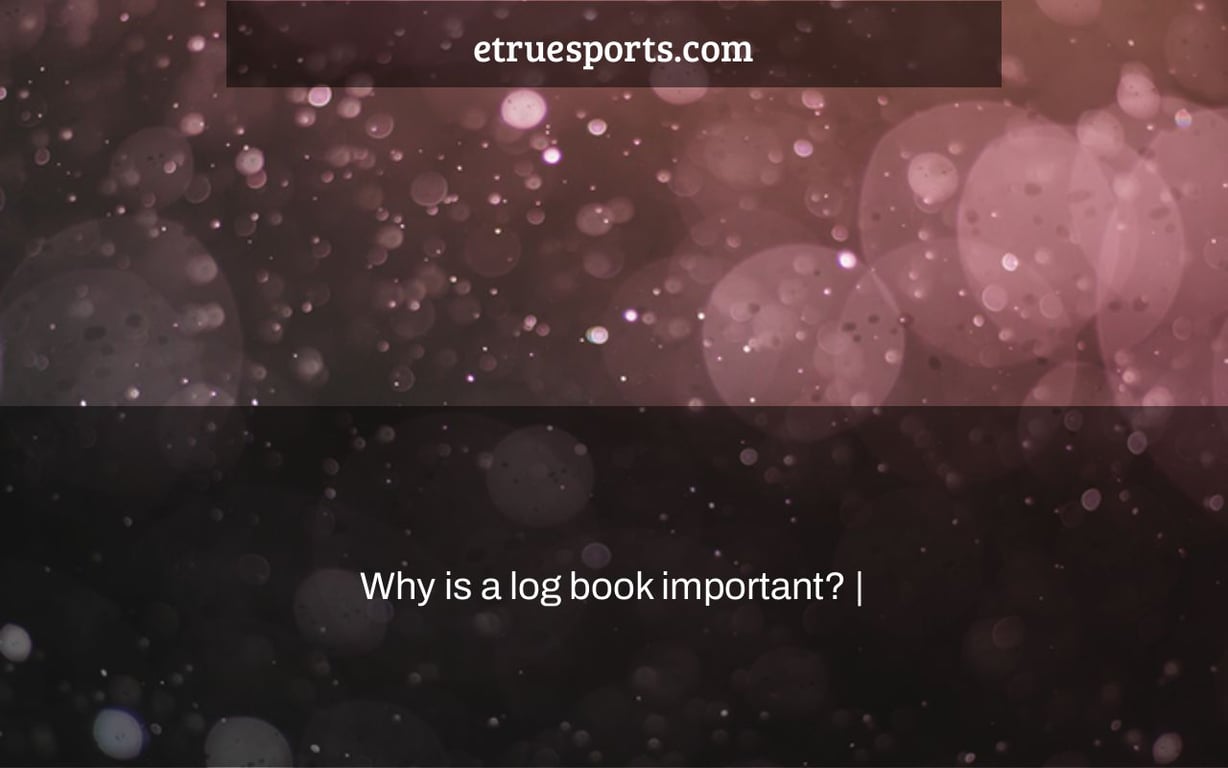 Why is a log book important? |