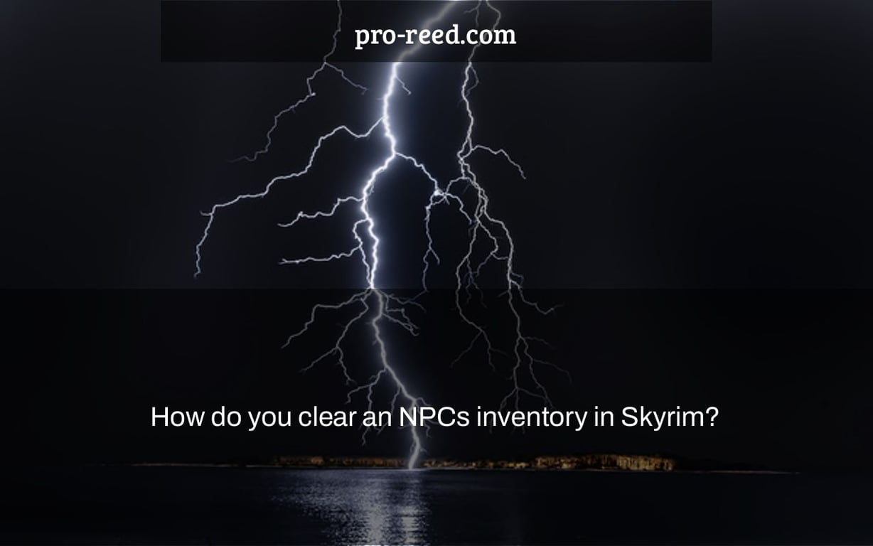How do you clear an NPCs inventory in Skyrim?