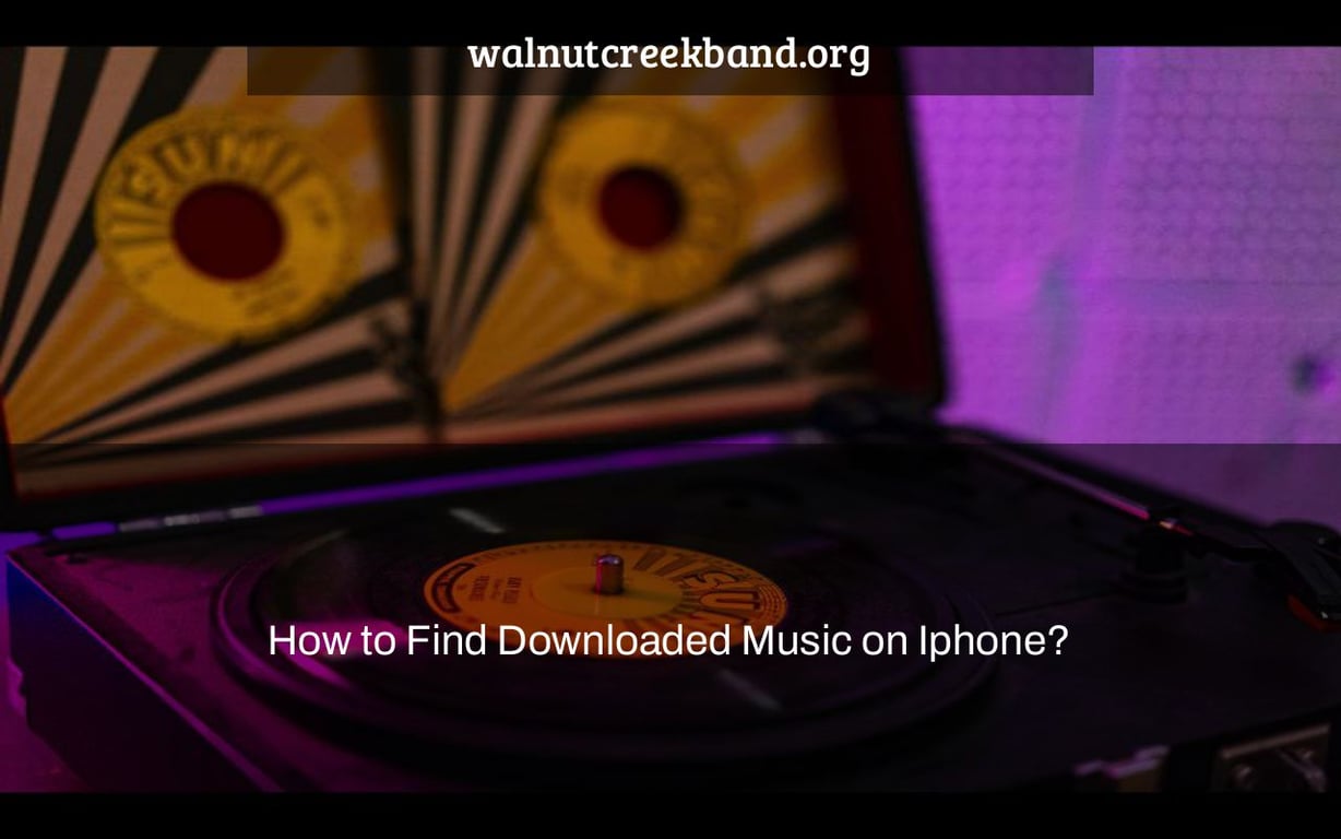 How to Find Downloaded Music on Iphone?