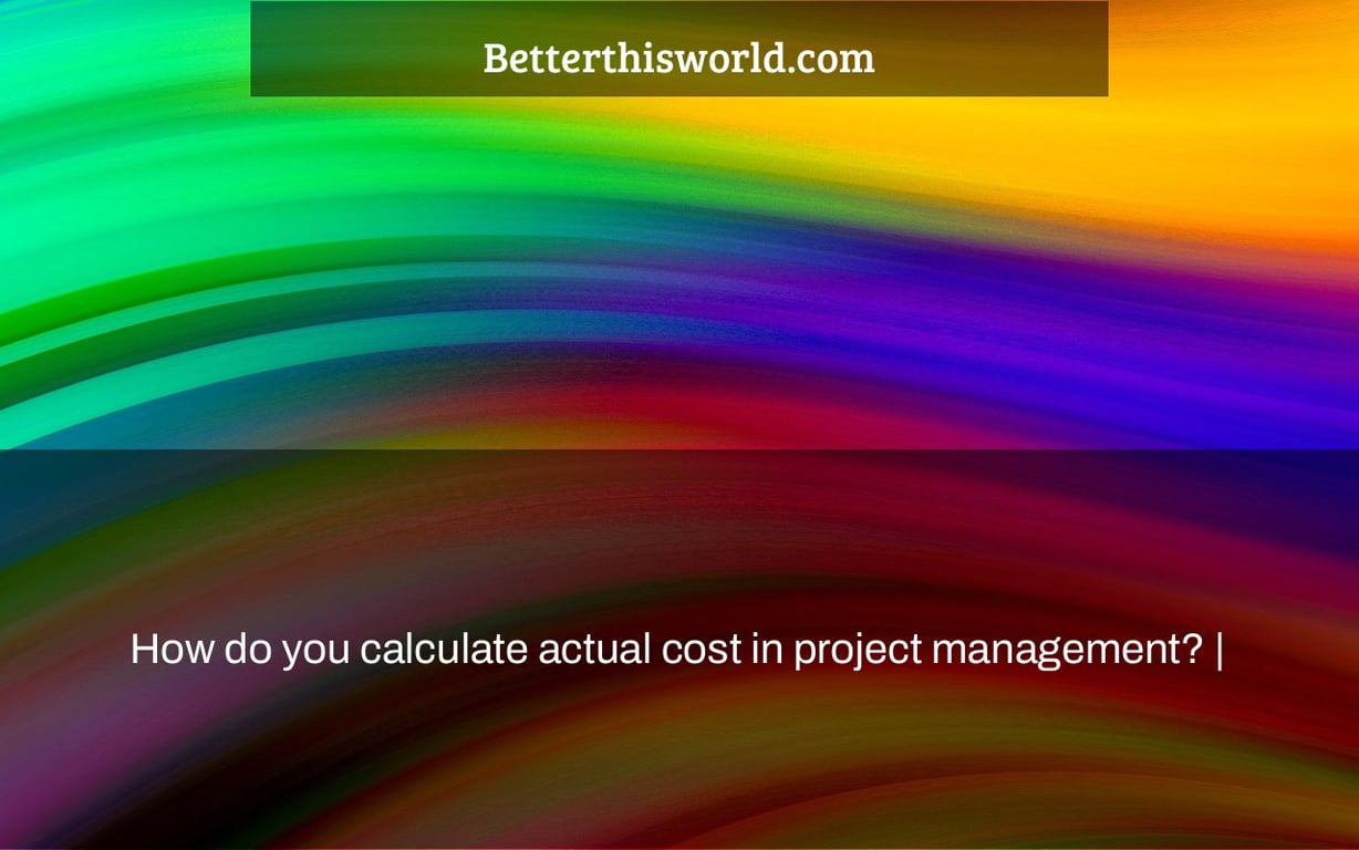 How do you calculate actual cost in project management? |