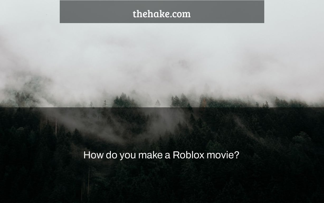How do you make a Roblox movie?