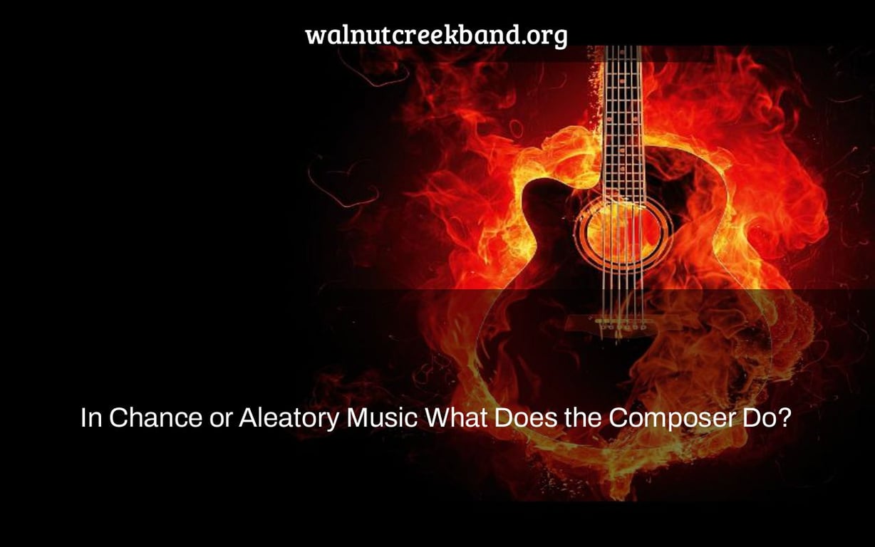In Chance or Aleatory Music What Does the Composer Do?