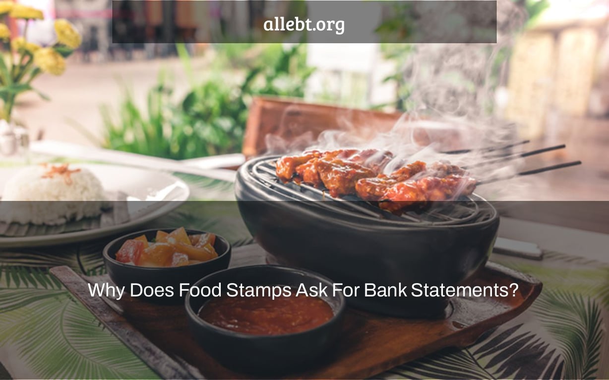 Why Does Food Stamps Ask For Bank Statements?