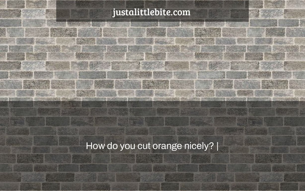 How do you cut orange nicely? |