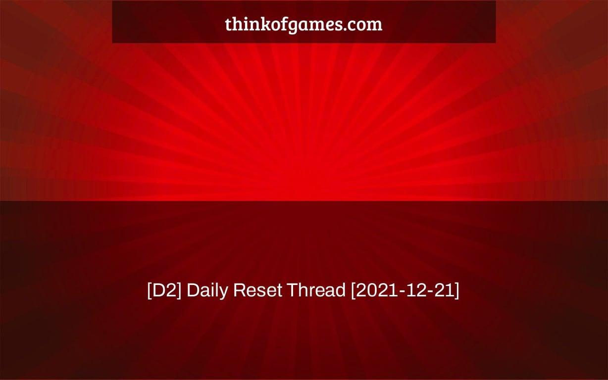 [D2] Daily Reset Thread [2021-12-21]