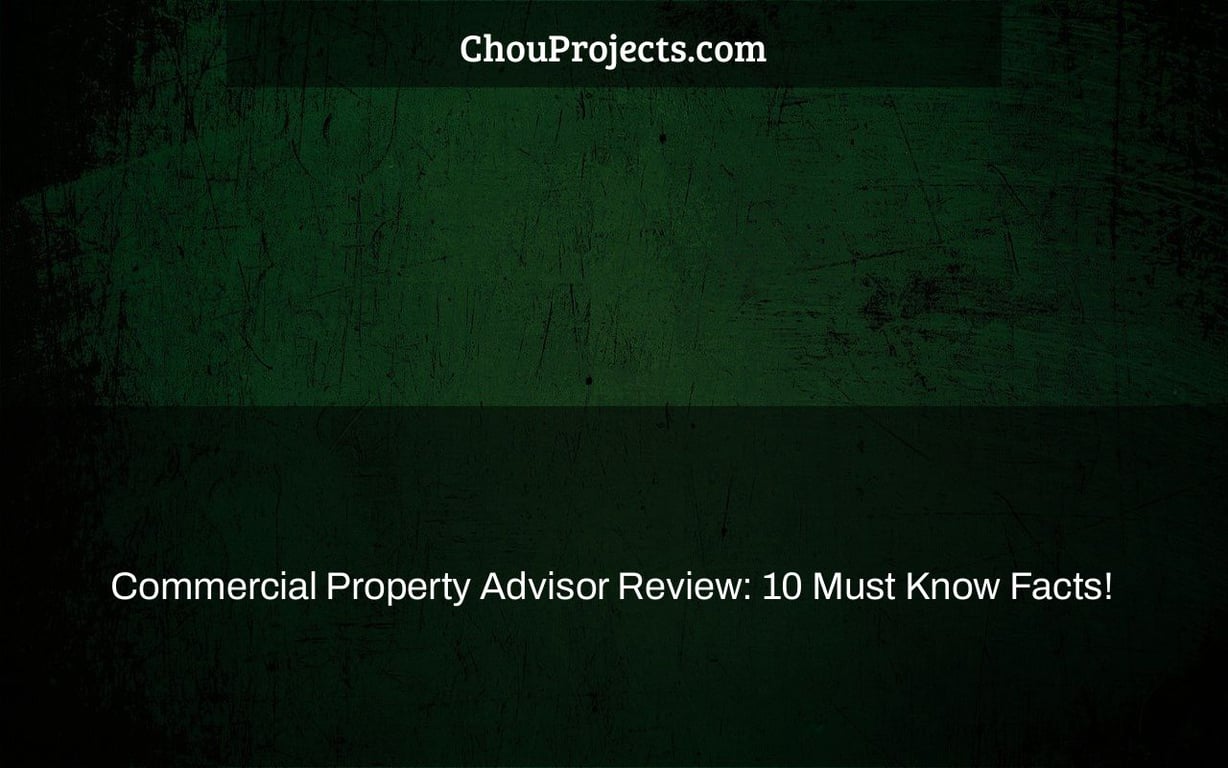 Commercial Property Advisor Review: 10 Must Know Facts!