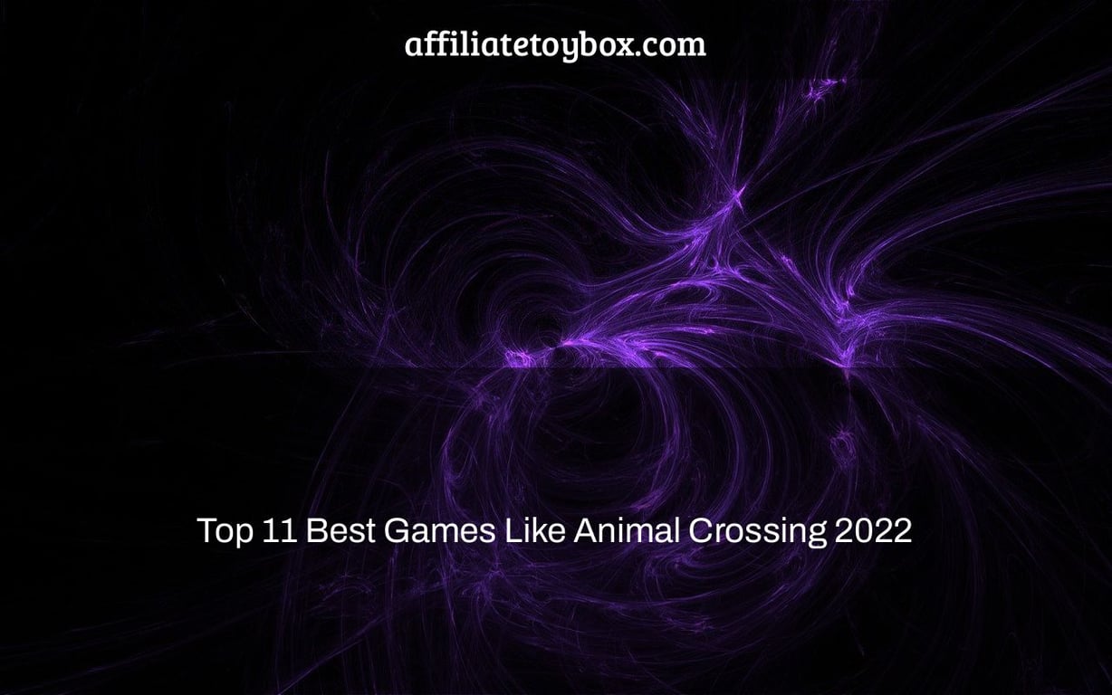 Top 11 Best Games Like Animal Crossing 2022