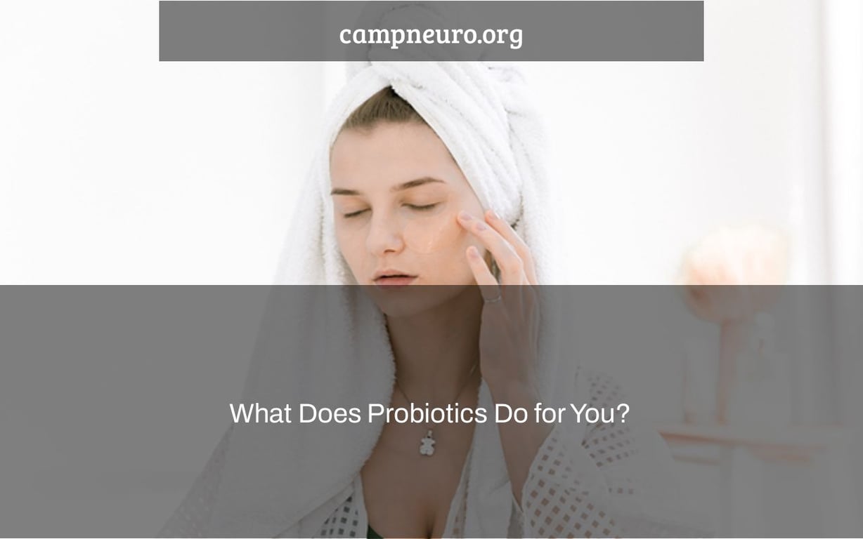 What Does Probiotics Do for You?