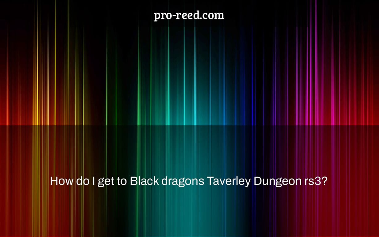 How do I get to Black dragons Taverley Dungeon rs3?