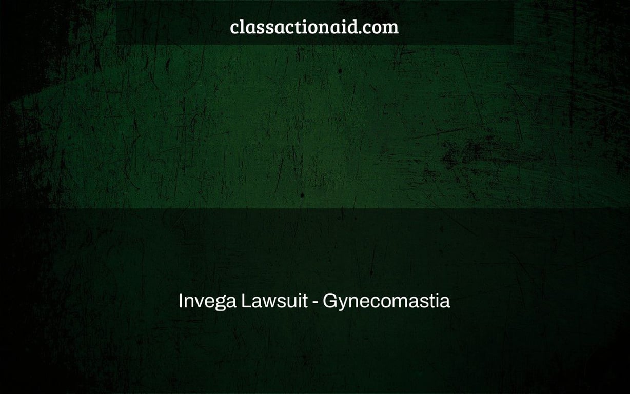 Invega Lawsuit - Gynecomastia & Male Breasts Case Lawyers