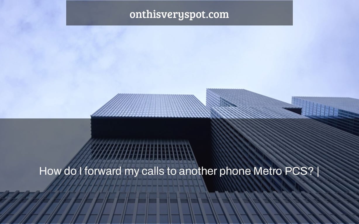 How do I forward my calls to another phone Metro PCS? |