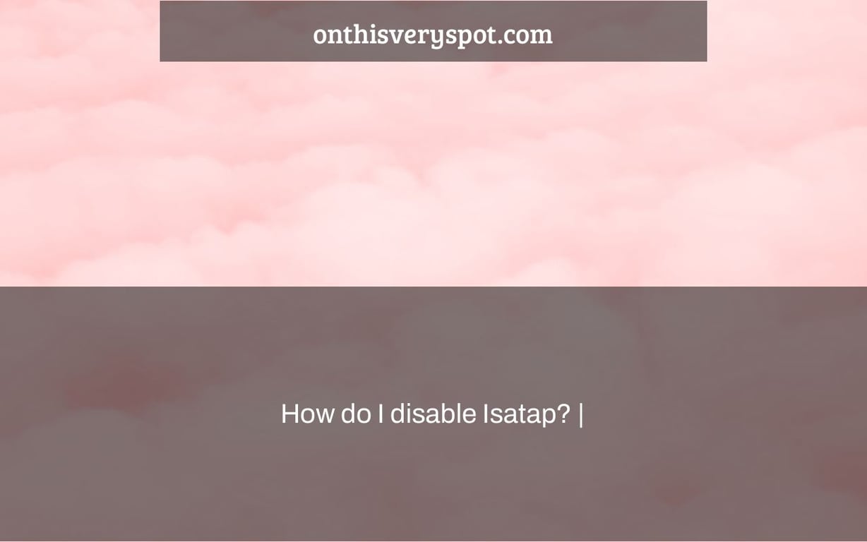 How do I disable Isatap? |