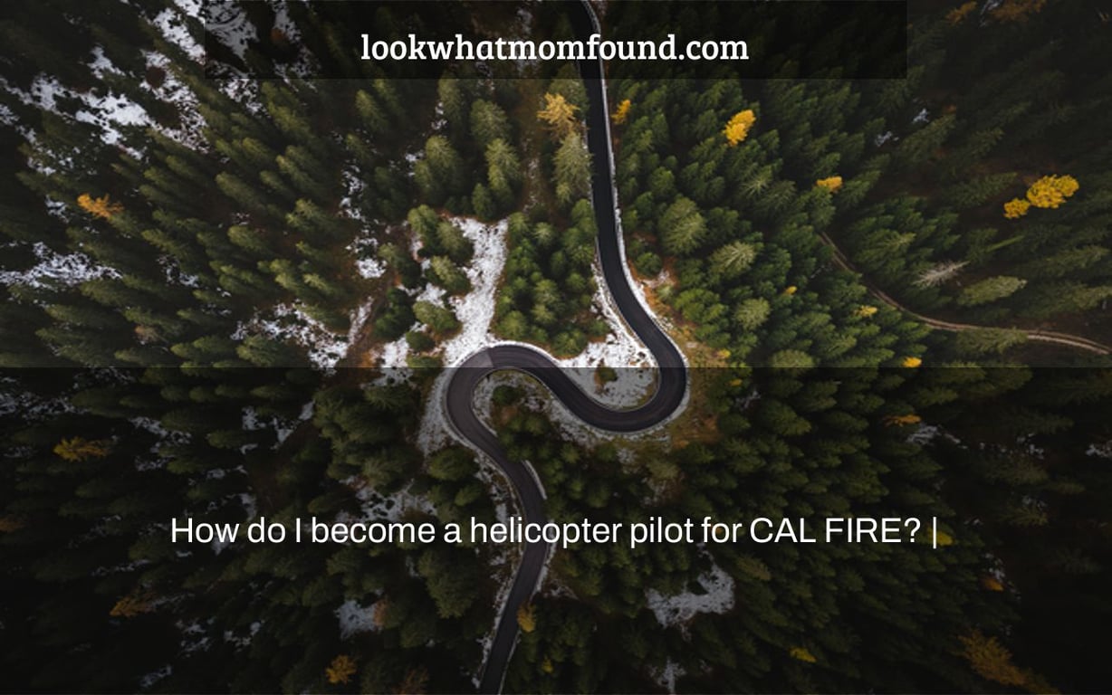 How do I a helicopter pilot for CAL FIRE?