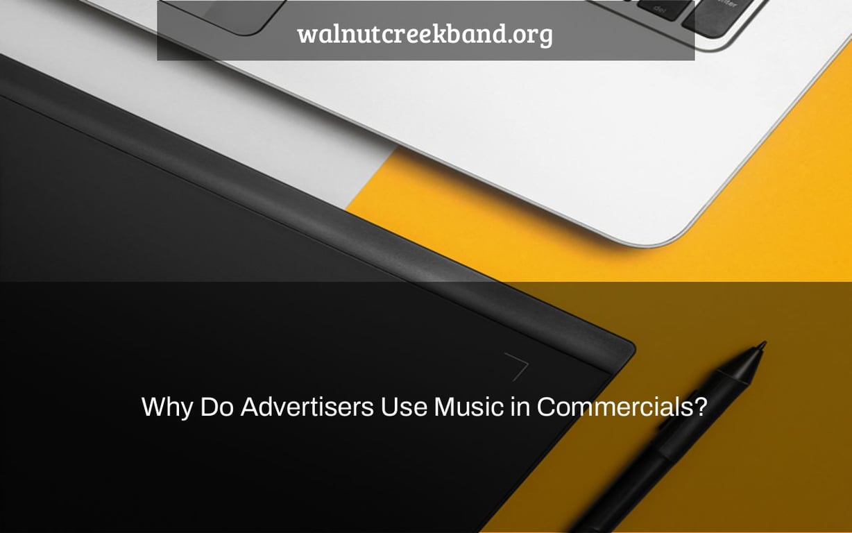 Why Do Advertisers Use Music in Commercials?