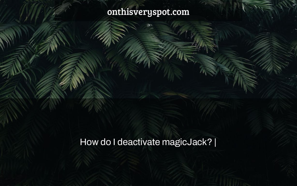 How do I deactivate magicJack? |