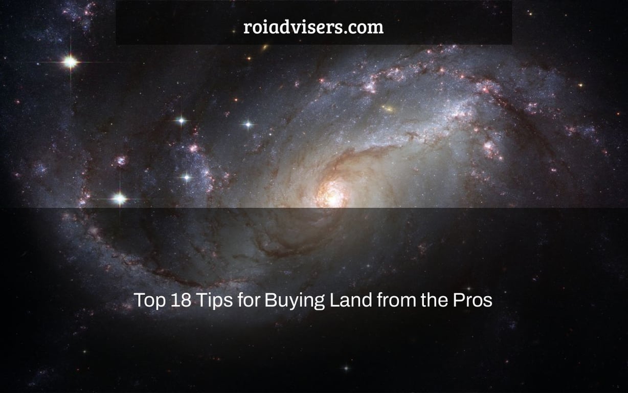 Top 18 Tips for Buying Land from the Pros