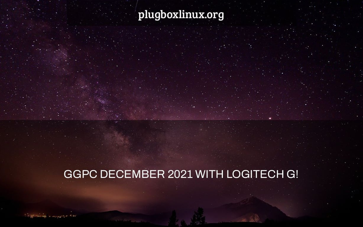 GGPC DECEMBER 2021 WITH LOGITECH G!