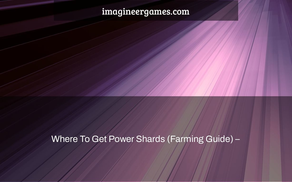Where To Get Power Shards (Farming Guide) –