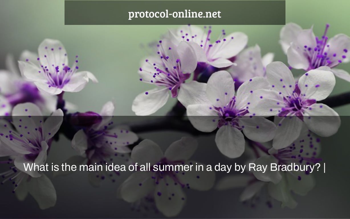 What is the main idea of all summer in a day by Ray Bradbury? |