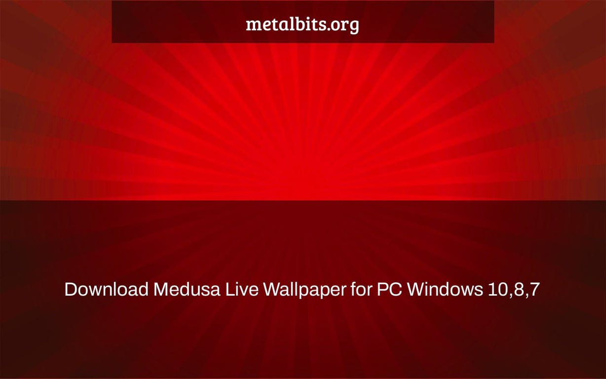 Download Medusa Live Wallpaper for PC Windows 10,8,7