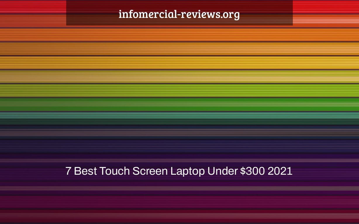 7 Best Touch Screen Laptop Under $300 2021