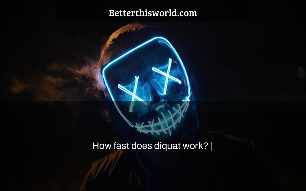 How fast does diquat work? |