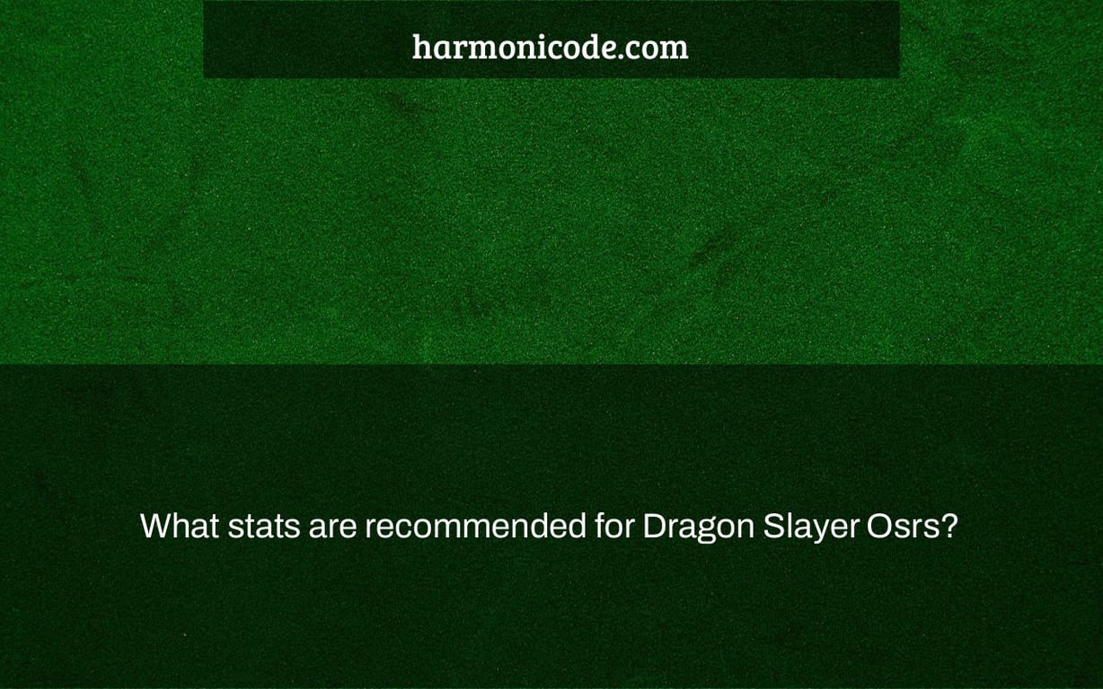 What stats are recommended for Dragon Slayer Osrs?