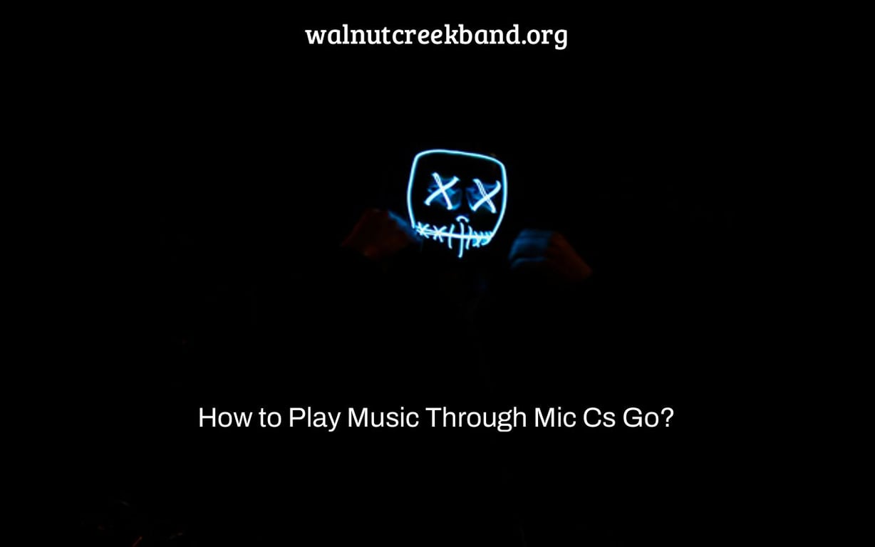 How to Play Music Through Mic Cs Go?