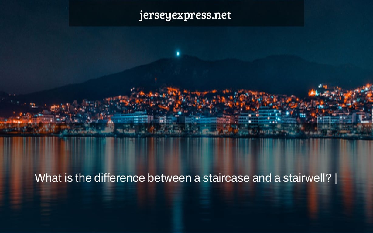 What is the difference between a staircase and a stairwell? |