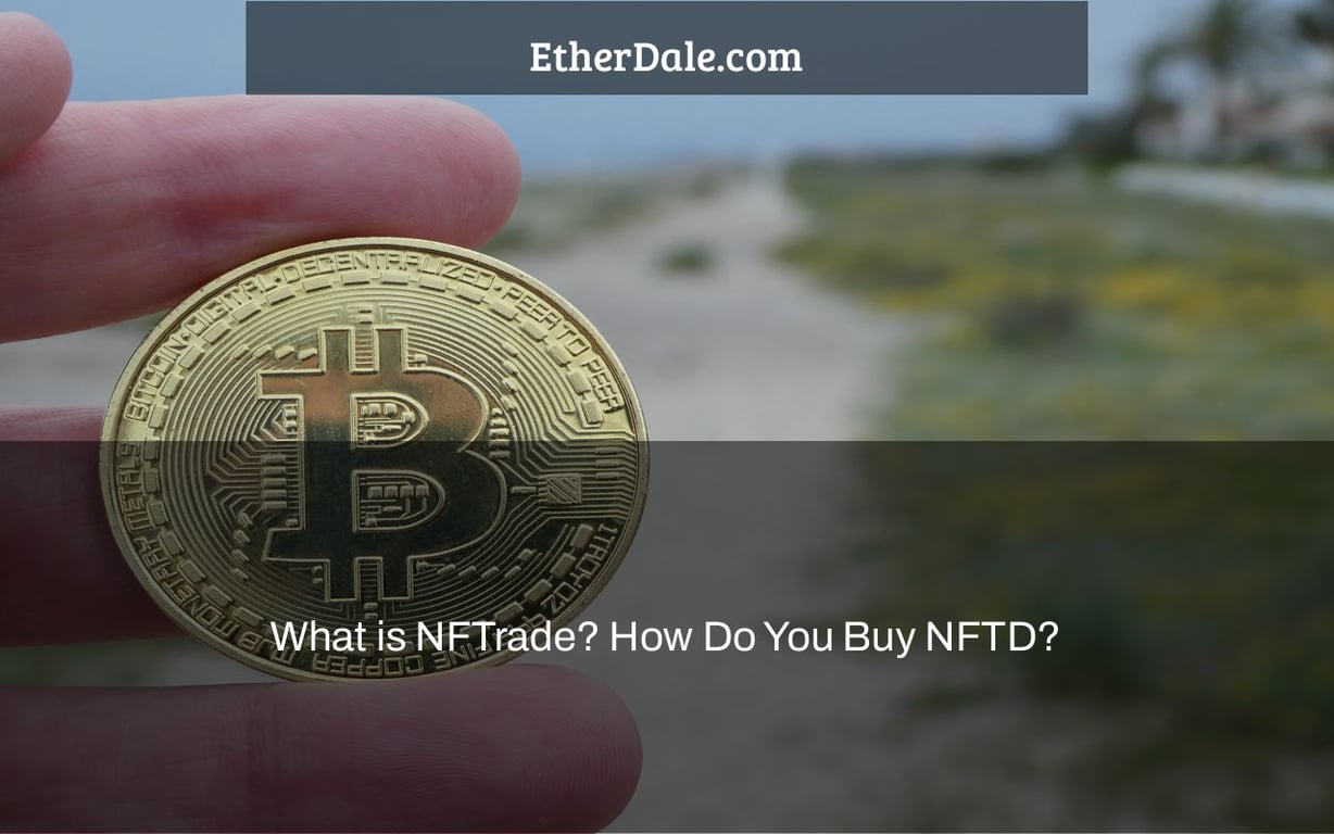 What is NFTrade? How Do You Buy NFTD?