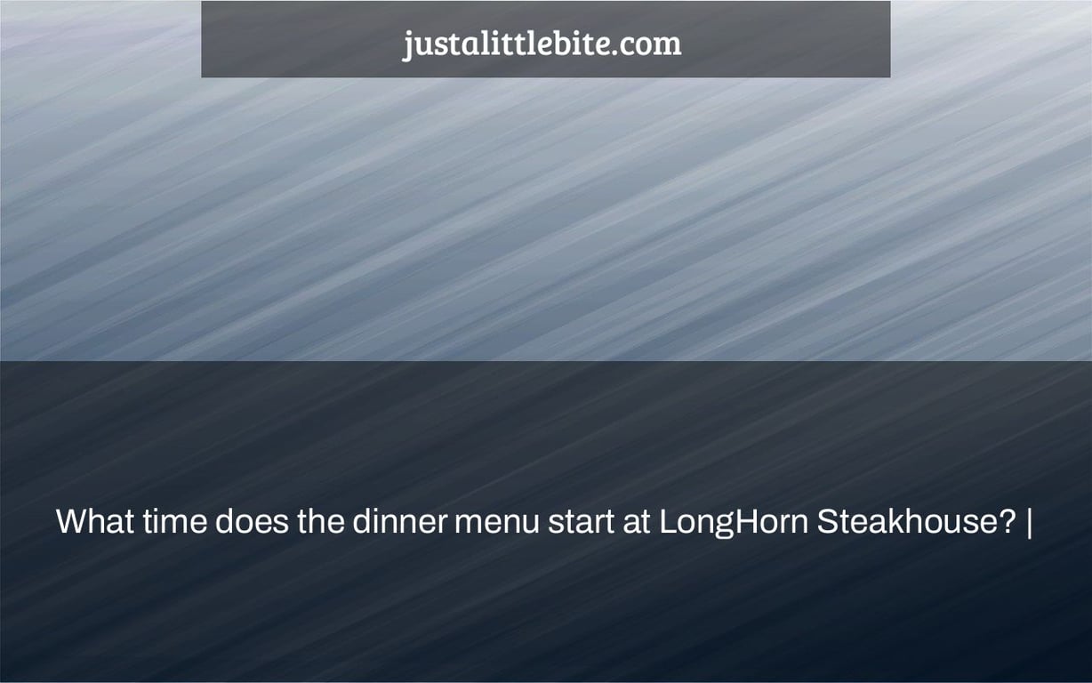 What time does the dinner menu start at LongHorn Steakhouse? |