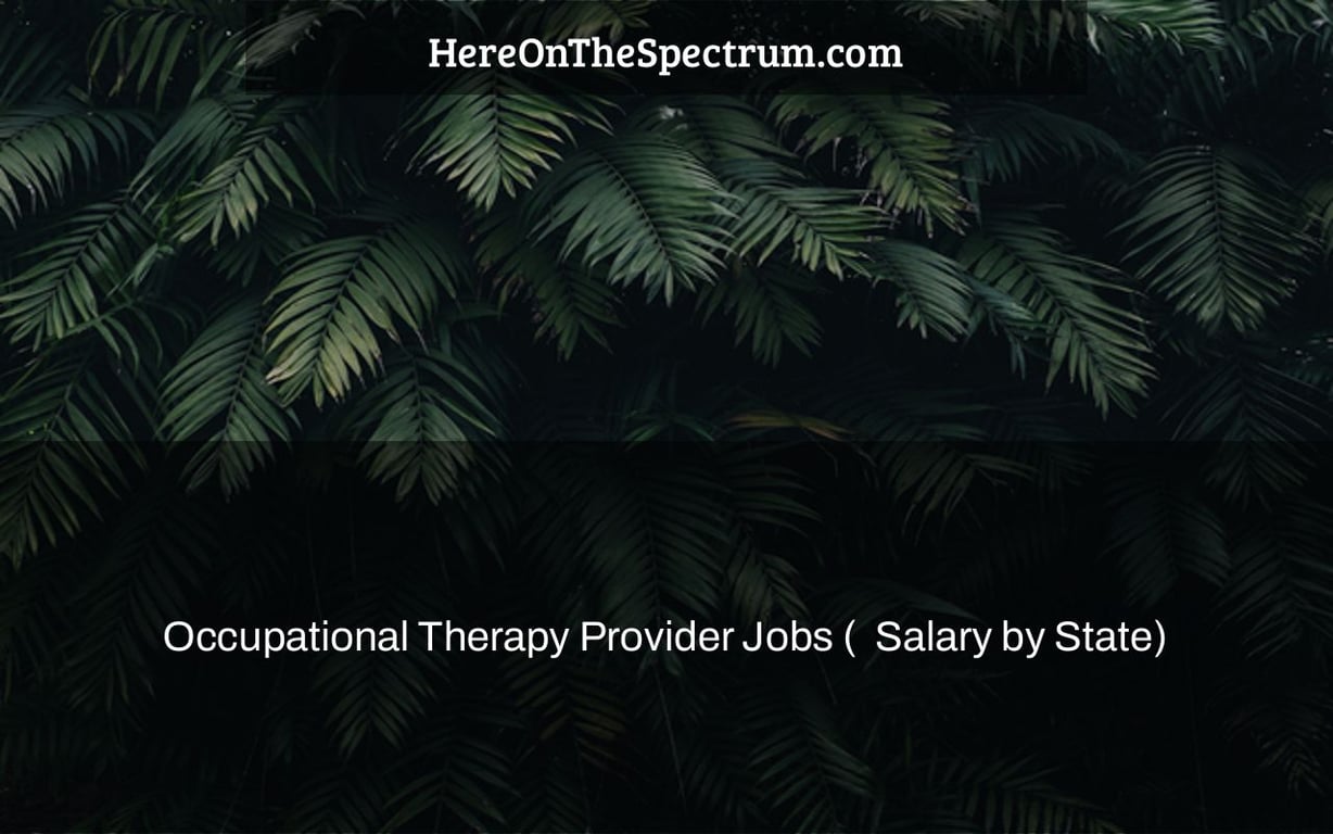 Occupational Therapy Provider Jobs (+ Salary by State) Here On The