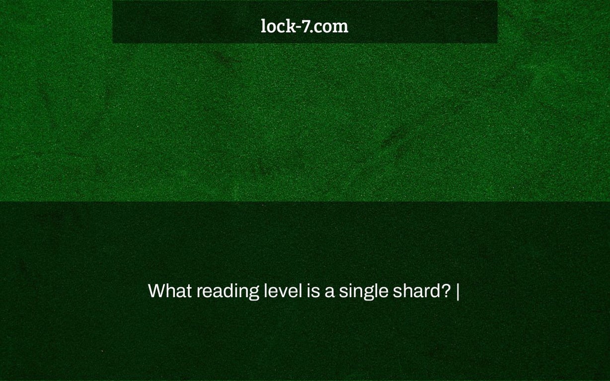 What reading level is a single shard? |