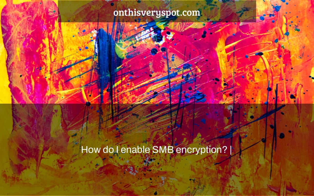 How do I enable SMB encryption? |
