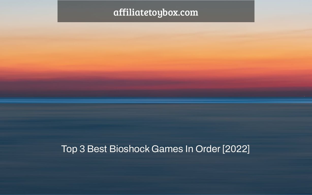 Top 3 Best Bioshock Games In Order [2022]